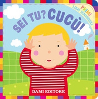 Sei tu? Cucù!. Primi libri sensoriali - Librerie.coop Sei tu? Cucù!. Primi libri sensoriali - Librerie.coop