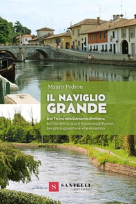 Il Naviglio grande. Dal Ticino alla darsena di Milano, sul filo dell'acqua tra paesaggi fluviali, borghi suggestivi e ville di delizia - Librerie.coop Il Naviglio grande. Dal Ticino alla darsena di Milano, sul filo dell'acqua tra paesaggi fluviali, borghi suggestivi e ville di delizia - Librerie.coop