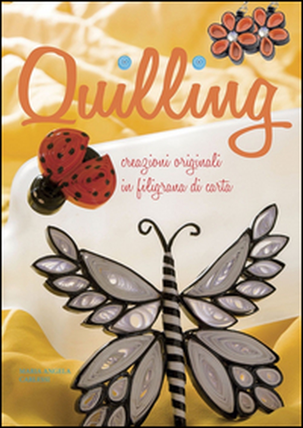 Quilling. Creazioni originali in filigrana di carta - Librerie.coop Quilling. Creazioni originali in filigrana di carta - Librerie.coop