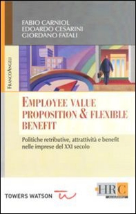 Employee value proposition & flexible benefit. Politiche retributive, attrattività e benefit nelle imprese del XXI secolo - Librerie.coop
