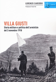 Villa Giusti. Storia militare e politica dell'armistizio del 3 novembre 1918 - Librerie.coop