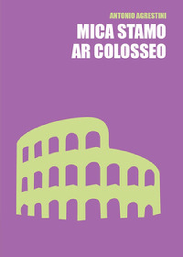 Mica stamo ar Colosseo - Librerie.coop