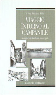 Viaggio intorno al campanile. Indagine sui localismi municipali - Librerie.coop Viaggio intorno al campanile. Indagine sui localismi municipali - Librerie.coop
