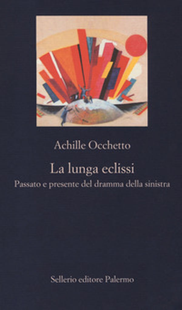 La lunga eclissi. Passato e presente del dramma della sinistra - Librerie.coop La lunga eclissi. Passato e presente del dramma della sinistra - Librerie.coop