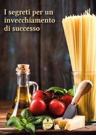I segreti per un invecchiamento di successo - Librerie.coop I segreti per un invecchiamento di successo - Librerie.coop