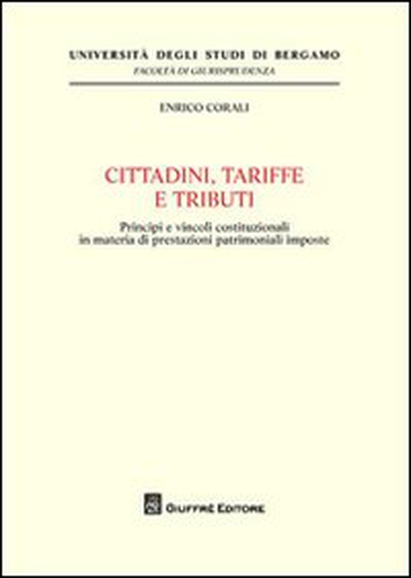 Cittadini, tariffe e tributi. Principi e vincoli costituzionali in materia di prestazioni patrimoniali imposte - Librerie.coop Cittadini, tariffe e tributi. Principi e vincoli costituzionali in materia di prestazioni patrimoniali imposte - Librerie.coop