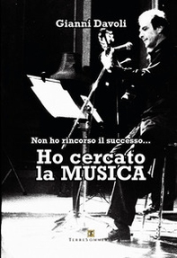 Non ho rincorso il successo... Ho cercato la musica - Librerie.coop Non ho rincorso il successo... Ho cercato la musica - Librerie.coop