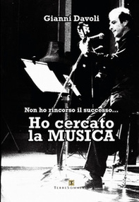 Non ho rincorso il successo... Ho cercato la musica - Librerie.coop