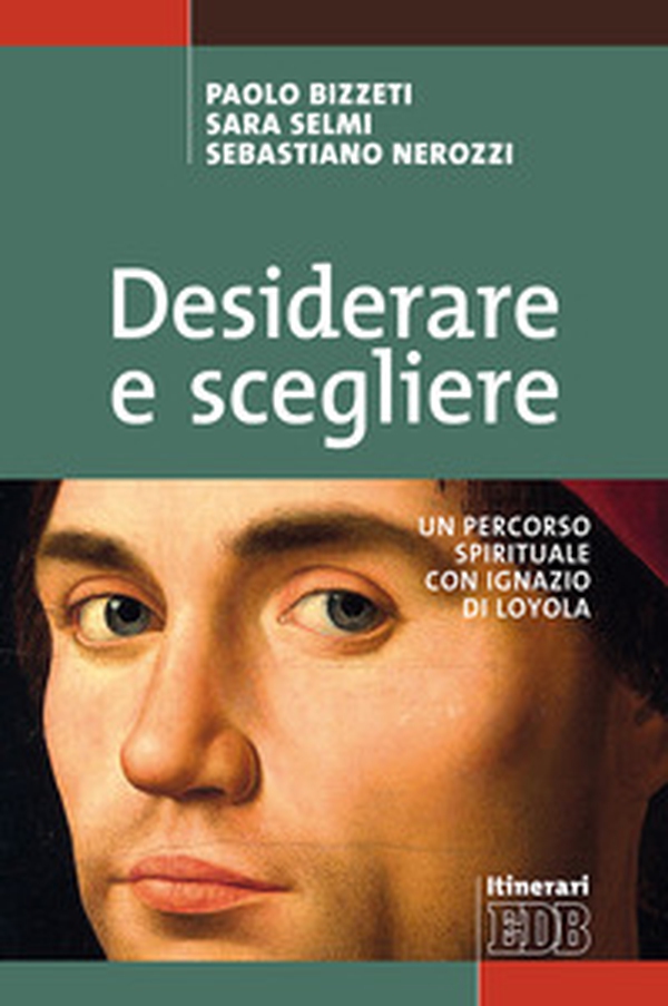 Desiderare e scegliere. Un percorso spirituale con Ignazio di Loyola - Librerie.coop Desiderare e scegliere. Un percorso spirituale con Ignazio di Loyola - Librerie.coop
