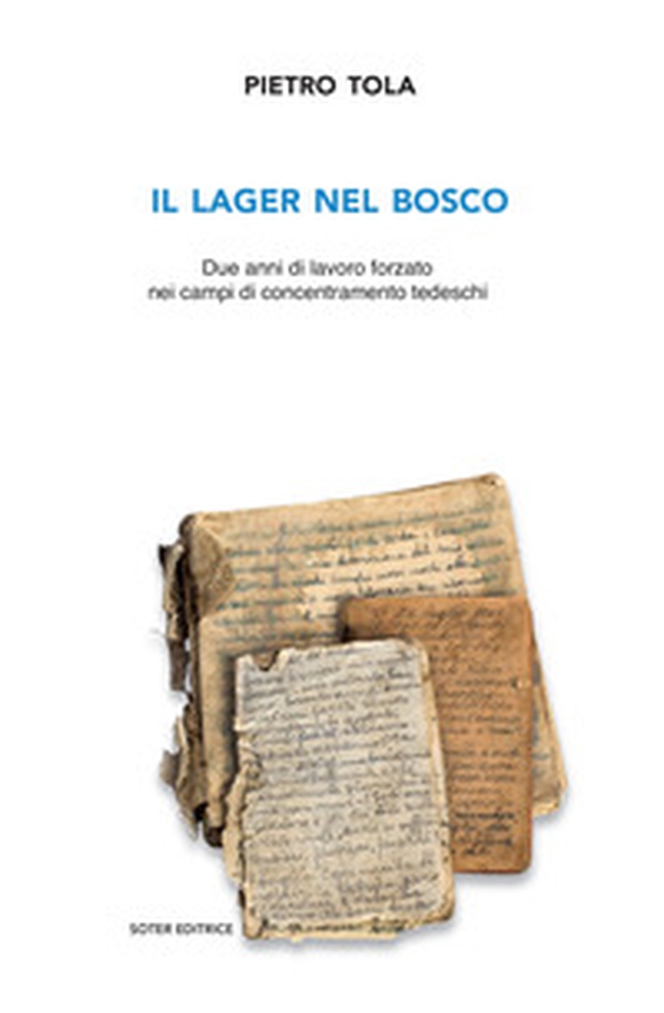 Il lager nel bosco. Due anni di lavoro forzato nei campi di concentramento tedeschi - Librerie.coop Il lager nel bosco. Due anni di lavoro forzato nei campi di concentramento tedeschi - Librerie.coop
