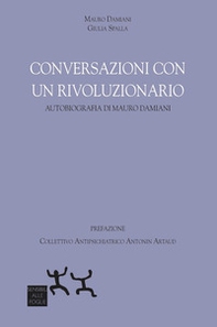 Conversazioni con un rivoluzionario. Autobiografia di Mauro Damiani - Librerie.coop
