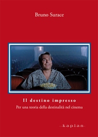 Il destino impresso. Per una teoria della destinalità nel cinema - Librerie.coop