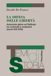 La difesa delle libertà. Autonomie alpine nel Delfinato tra continuità e mutamenti (secoli XVII-XVIII) - Librerie.coop