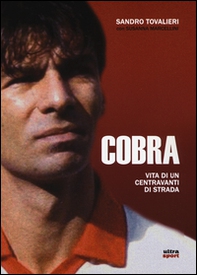 Cobra. Vita di un centravanti di strada - Librerie.coop Cobra. Vita di un centravanti di strada - Librerie.coop