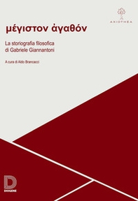 Méghiston agathón. La storiografia filosofica di Gabriele Giannantoni. Atti della giornata di studio (Roma, 30 novembre 2018) - Librerie.coop