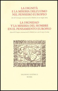 La dignità e la miseria dell'uomo nel pensiero europeo. Atti del Convegno internazionale (Madrid, 20-22 maggio 2004). Ediz. italiana e spagnola - Librerie.coop La dignità e la miseria dell'uomo nel pensiero europeo. Atti del Convegno internazionale (Madrid, 20-22 maggio 2004). Ediz. italiana e spagnola - Librerie.coop