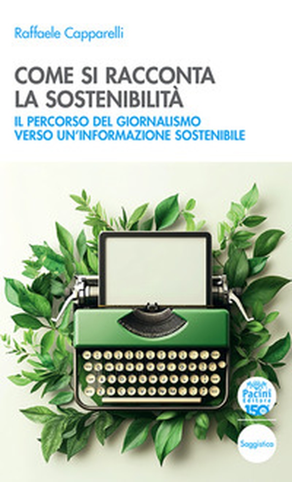 Come si racconta la sostenibilità. Il percorso del giornalismo verso un'informazione sostenibile - Librerie.coop Come si racconta la sostenibilità. Il percorso del giornalismo verso un'informazione sostenibile - Librerie.coop