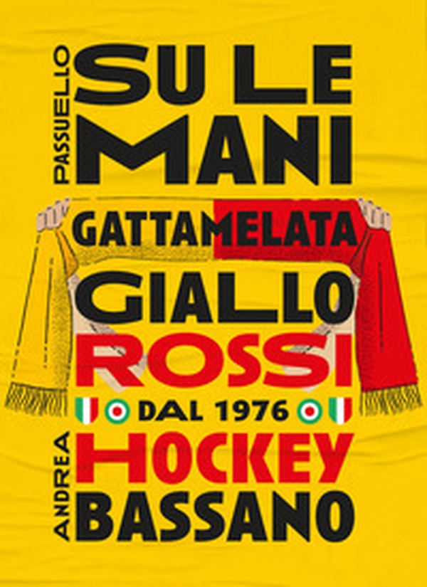 Su le mani. Gattamelata giallo rossi dal 1976. Hockey Bassano - Librerie.coop Su le mani. Gattamelata giallo rossi dal 1976. Hockey Bassano - Librerie.coop