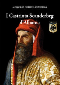 I Castriota Scanderbeg d'Albania - Librerie.coop