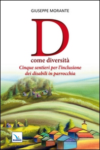 D come diversità. Cinque sentieri per l'inclusione dei disabili in parrocchia - Librerie.coop