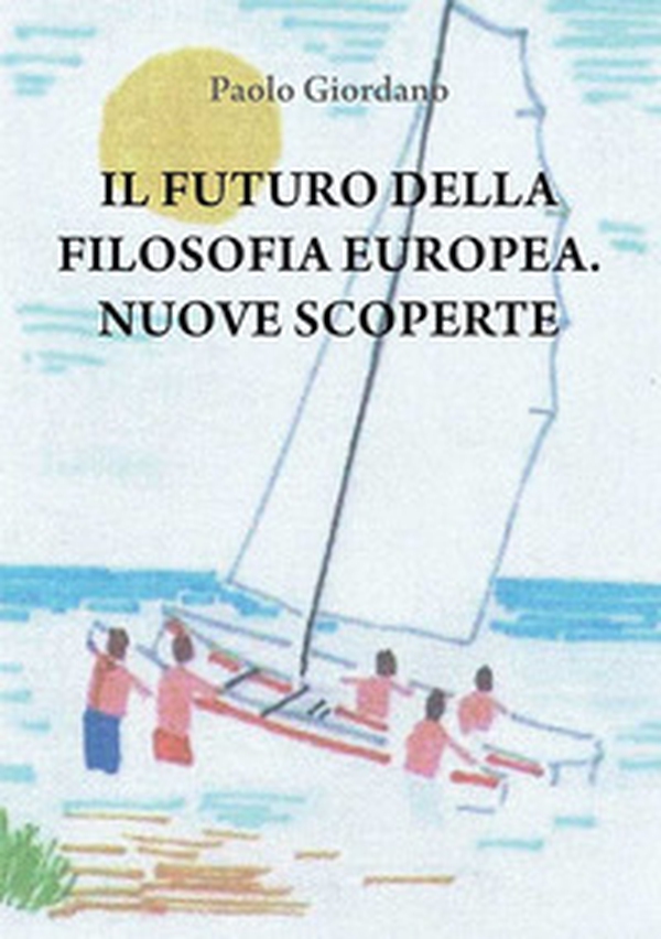Il futuro della filosofia europea. Nuove scoperte - Librerie.coop Il futuro della filosofia europea. Nuove scoperte - Librerie.coop
