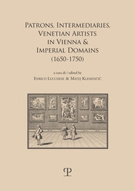 Patrons, intermediaries and ventian artists in Vienna & imperial domains (1650-1750) - Librerie.coop