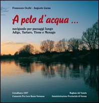 A pelo d'acqua... Navigando per paesaggi lungo Adige, Tartaro, Tione e Menago - Librerie.coop