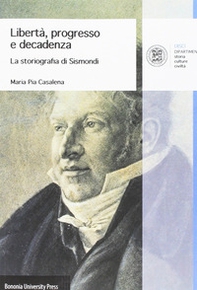 Libertà, progresso e decadenza. La storiografia di Sismondi - Librerie.coop