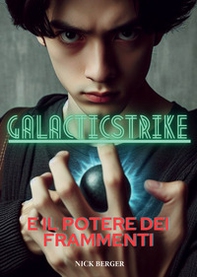 Galacticstrike e il potere dei frammenti - Librerie.coop
