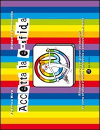 Accetta la e-sfida. Riflessione illustrata per giovani ed educatori su come sfruttare in modo consapevole e positivo i nuovi media - Librerie.coop Accetta la e-sfida. Riflessione illustrata per giovani ed educatori su come sfruttare in modo consapevole e positivo i nuovi media - Librerie.coop