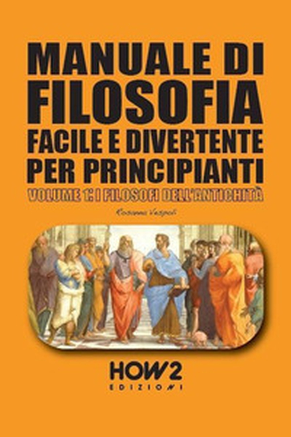 Manuale di filosofia facile e divertente per principianti - Vol. 1 - Librerie.coop