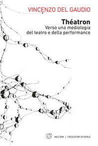 Théatron. Verso una mediologia del teatro e della performance - Librerie.coop