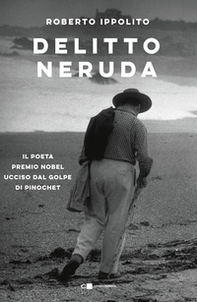 Delitto Neruda. Il poeta premio Nobel ucciso dal golpe di Pinochet - Librerie.coop Delitto Neruda. Il poeta premio Nobel ucciso dal golpe di Pinochet - Librerie.coop