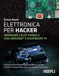 Elettronica per hacker. Imparare l'elettronica con Arduino e Raspberry Pi - Librerie.coop Elettronica per hacker. Imparare l'elettronica con Arduino e Raspberry Pi - Librerie.coop