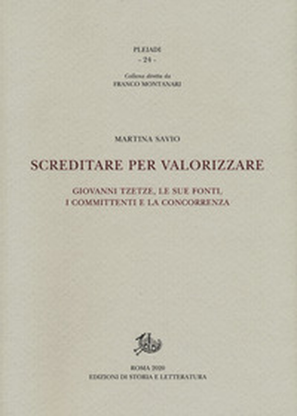 Screditare per valorizzare. Giovanni Tzetze, le sue fonti, i committenti e la concorrenza - Librerie.coop Screditare per valorizzare. Giovanni Tzetze, le sue fonti, i committenti e la concorrenza - Librerie.coop