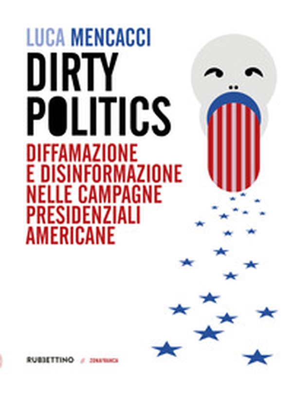 Dirty politics. Diffamazione e disinformazione nelle campagne presidenziali americane - Librerie.coop Dirty politics. Diffamazione e disinformazione nelle campagne presidenziali americane - Librerie.coop