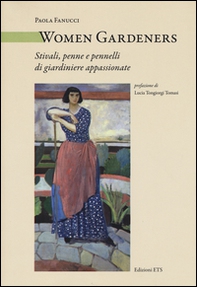 Women Gardeners. Stivali, penne e pennelli di giardiniere appassionate - Librerie.coop