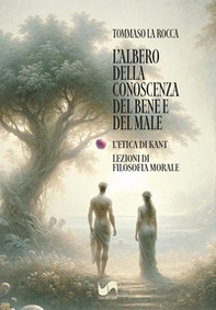L'albero della conoscenza del bene e del male. L'etica di Kant. Lezioni di filosofia morale - Librerie.coop