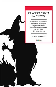 Quando canta la civetta. Il fantastico, il diabolico, il macabro in racconti, leggende e favole, dal mare all'Appennino, nel territorio di Massa Carrara - Librerie.coop Quando canta la civetta. Il fantastico, il diabolico, il macabro in racconti, leggende e favole, dal mare all'Appennino, nel territorio di Massa Carrara - Librerie.coop