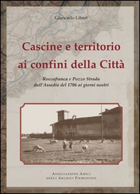 Cascine e territorio ai confini della città. Roccafranca e Pozzo Strada all'assedio del 1976 ai giorni nostri - Librerie.coop
