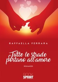 Tutte le strade portano all'amore - Librerie.coop