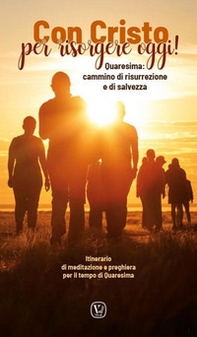 Con Cristo per risorgere oggi! Quaresima: cammino di risurrezione e di salvezza - Librerie.coop