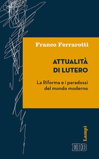 Attualità di Lutero. La riforma e i paradossi del mondo moderno - Librerie.coop