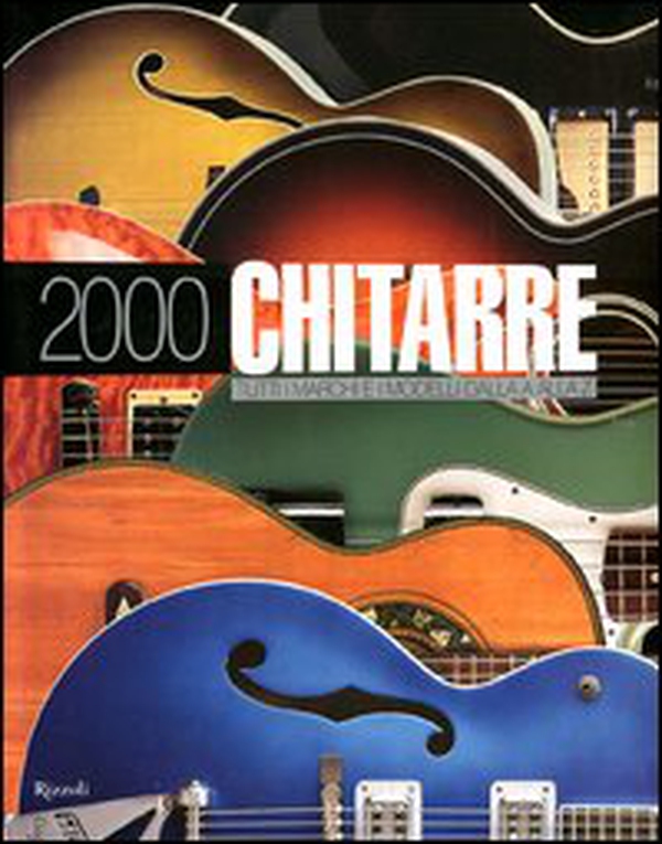 2000 chitarre. Tutti i marchi e i modelli dalla A alla Z - Librerie.coop 2000 chitarre. Tutti i marchi e i modelli dalla A alla Z - Librerie.coop