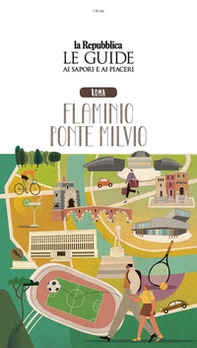 Roma. Flaminio Ponte Milvio. Quartiere Italia. Le guide ai sapori e ai piaceri - Librerie.coop
