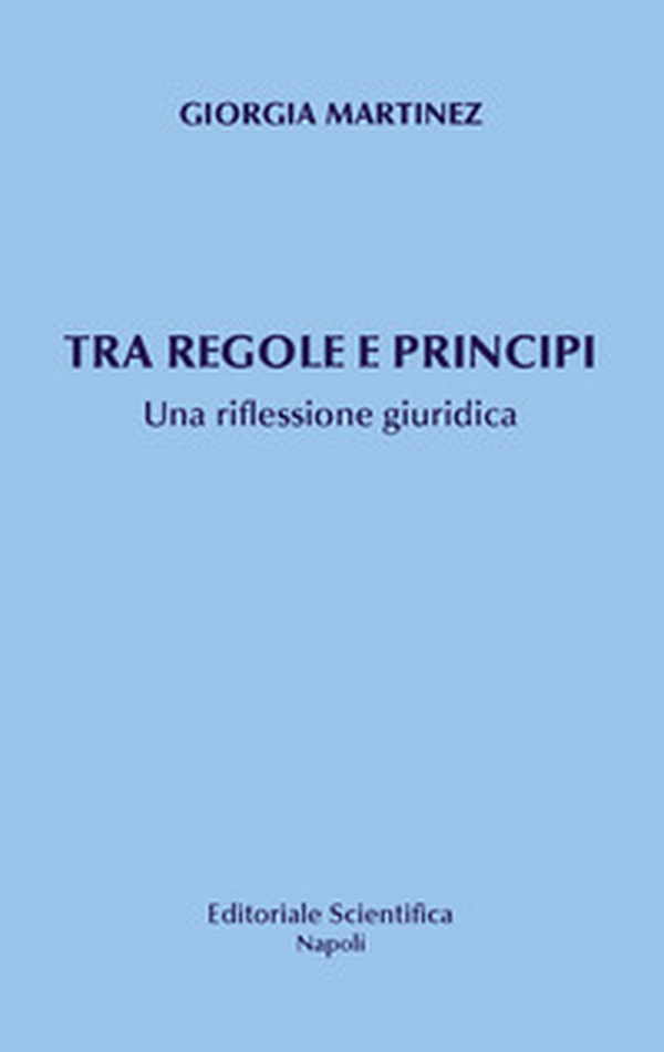 Tra principi e regole. Una riflessione giuridica - Librerie.coop Tra principi e regole. Una riflessione giuridica - Librerie.coop