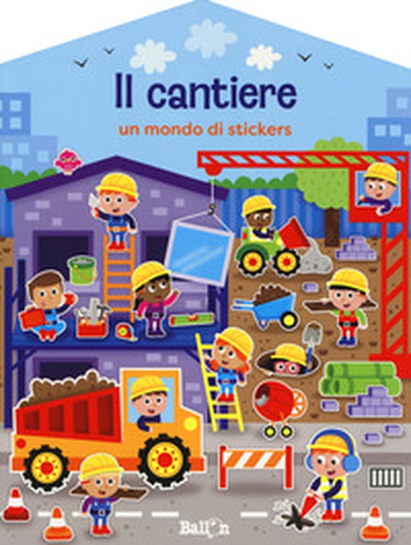Il cantiere. Un mondo di stickers. Con adesivi - Librerie.coop Il cantiere. Un mondo di stickers. Con adesivi - Librerie.coop