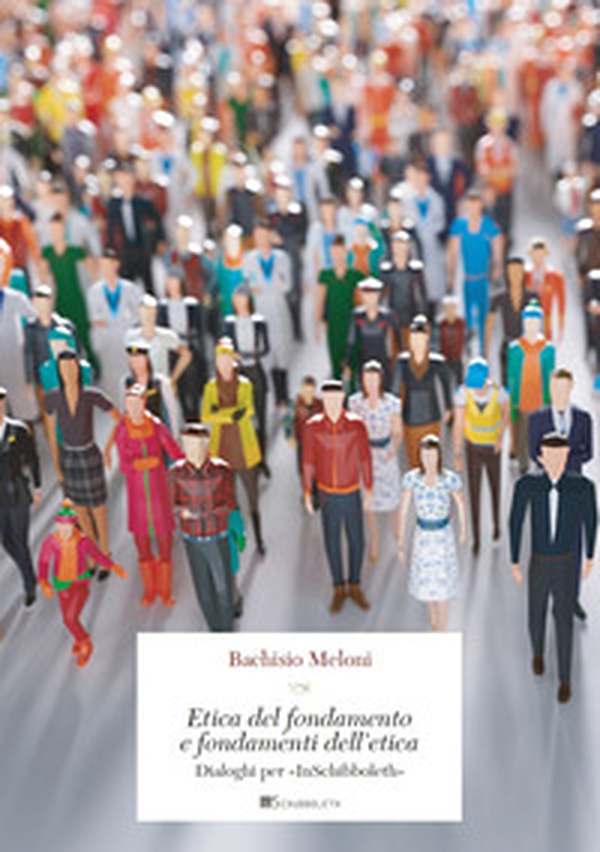 Etica del fondamento e fondamenti dell'etica. Dialoghi per «InSchibboleth» - Librerie.coop Etica del fondamento e fondamenti dell'etica. Dialoghi per «InSchibboleth» - Librerie.coop