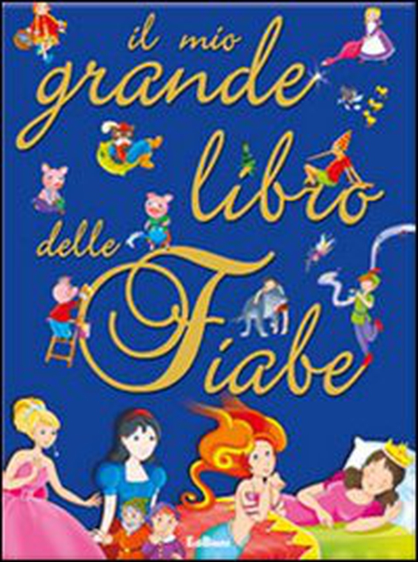 Il mio grande libro delle fiabe - Librerie.coop Il mio grande libro delle fiabe - Librerie.coop
