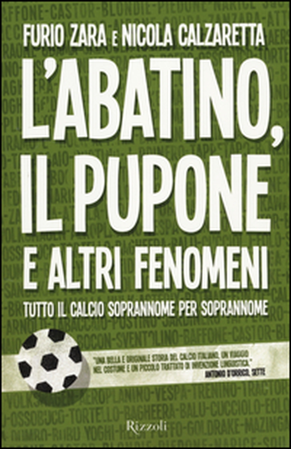 L'Abatino, il Pupone e altri fenomeni. Tutto il calcio soprannome per soprannome - Librerie.coop L'Abatino, il Pupone e altri fenomeni. Tutto il calcio soprannome per soprannome - Librerie.coop